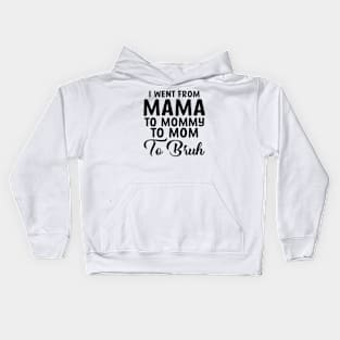 I Went From Mama To Mommy To Mom To Bruh Kids Hoodie